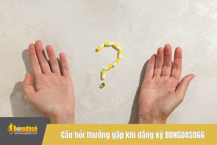 Câu hỏi thường gặp khi đăng ký BONGDASO66