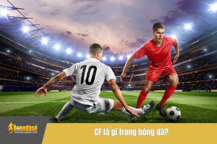 CF là gì trong bóng đá?