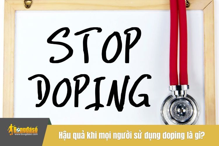 Hậu quả khi mọi người sử dụng doping là gì?