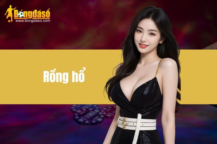 Rồng Hổ Là Gì? Mẹo Chơi Cá Cược Nhanh Thắng Lớn 