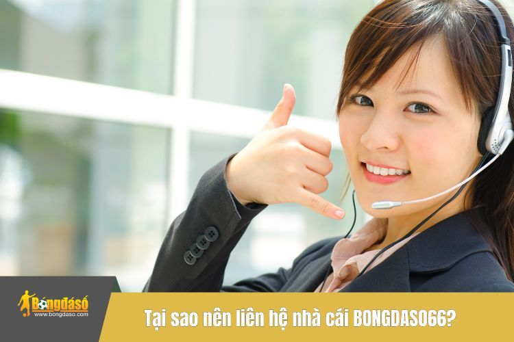 Tại sao nên liên hệ nhà cái BONGDASO66?